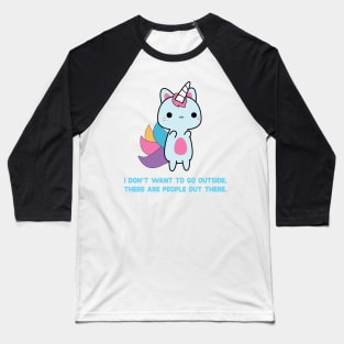 Unicorn Cat I Don't Want To Go Outside There Are People Outside Baseball T-Shirt